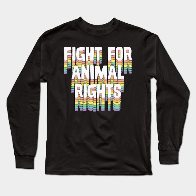 Fight for Animal Rights Long Sleeve T-Shirt by DankFutura